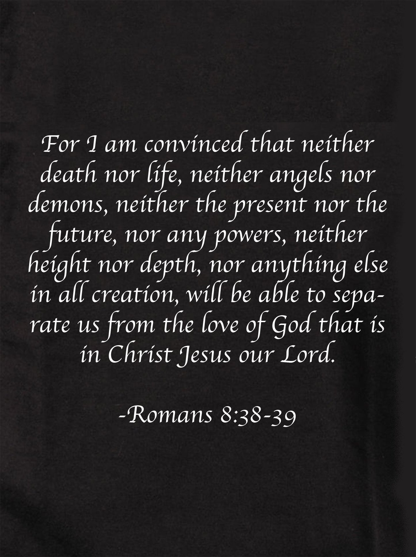 For I am convinced that neither death nor life T-Shirt